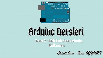 Arduino Dersleri | Ders 2 : LDR Işık Sensörünün Kullanımı
