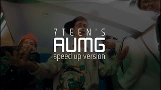 Video thumbnail of "7TEEN’S - AUMG (Speed Up Version)"