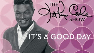 Nat King Cole - "It's a Good Day"