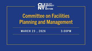 Thumbnail CUNY Committee on Facilities Planning and Management 03232026