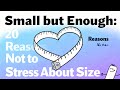 Small but Enough: 20 Reasons Not to Stress About Size