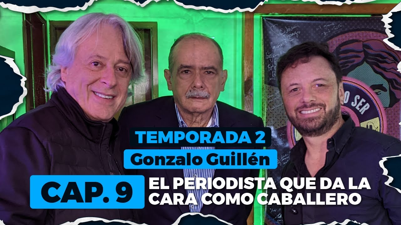 T.2. E.9 GONZALO GUILLÉN, EL PERIODISTA QUE DA LA CARA COMO CABALLERO.