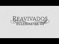 REAVIVADOS - ECLESIASTES 3