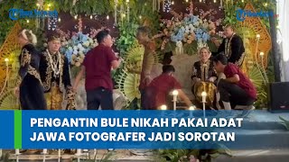 Pengantin Bule Nikah Pakai Adat Jawa, Fotografer Jadi Sorotan Pengantin Bule Nikah Pakai Adat Jawa, Fotografer Jadi Sorotan