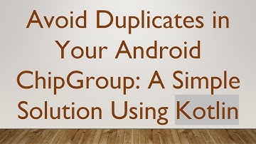 Avoid Duplicates in Your Android ChipGroup: A Simple Solution Using Kotlin
