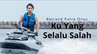 Download lagu Betrand Putra Onsu - Ku Yang Selalu Salah Mp3 Video Mp4