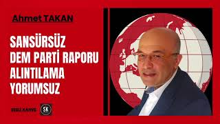 AHMET TAKAN  - SANSÜRSÜZ DEM PARTİ RAPORU  | ALINTILAMA | YORUMSUZ