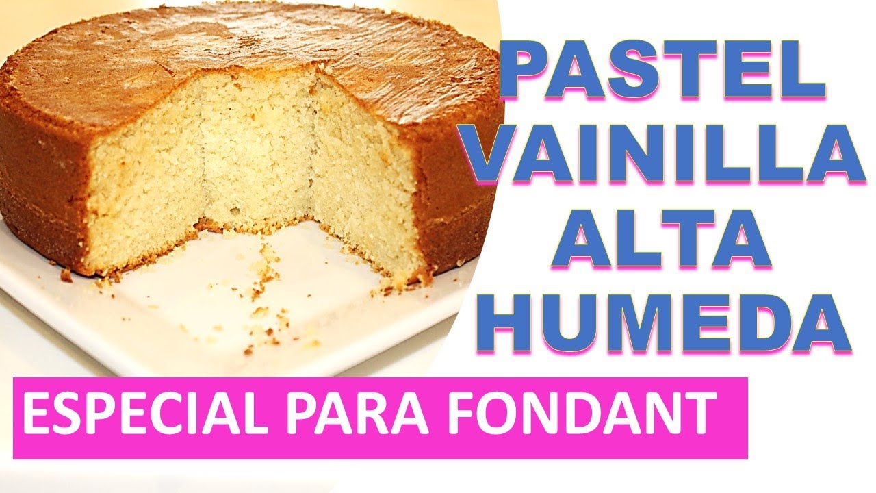 PASTEL VAINILLA - ALTA Y HUMEDA - ESPECIAL PARA FONDANT - NO NECESITA  ALMIBAR - YouTube