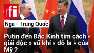 Putin đến Bắc Kinh tìm cách « giải độc » vũ khí « đô la » của Mỹ ? • RFI