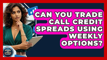 Can You Trade Call Credit Spreads Using Weekly Options? - Stock and Options Playbook