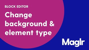 Change background & element type - Block editor - Maglr