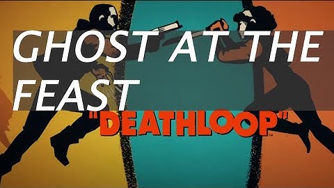 DeathLoop - Ghost At The Feast Achievement/Trophy Guide