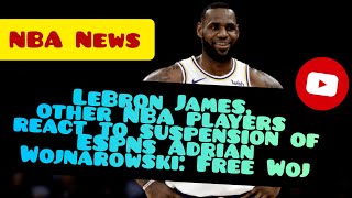 Famous LeBron James, other NBA players react to suspension of ESPNs Adrian Wojnarowski: Free Woj Wealth