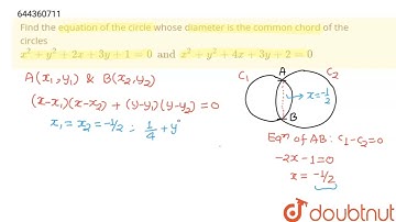 Find the equation of the circle whose diameter is the common chord of the circles x^(2) + y^(2) ...