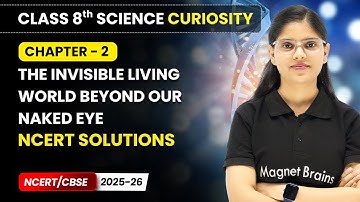 The Invisible Living World Beyond Our Naked Eye - NCERT Solutions |Class 8 Science Curiosity | Ch 2