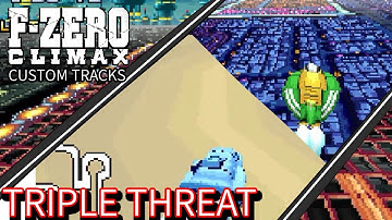 F-Zero Climax Custom Tracks: Triple Threat Tracks