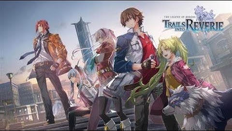Nihon Falcom The Legend of Heroes: Trails Into Reverie Part 1