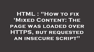 HTML : "How to fix 'Mixed Content: The page was loaded over HTTPS, but requested an insecure script"