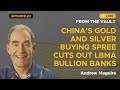 Ep. 23 Live from the Vault: China’s gold and silver buying spree cuts out LBMA bullion banks