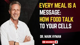 Every Meal Is a Message: How Food Talks to Your Cells | Dr. Mark Hyman