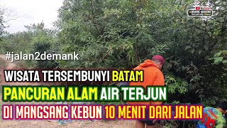 WISATA TERSEMBUNYI BATAM • Pancuran Air Terjun Mangsang Kebun, Batam • Pancuran Blok R Mukakuning