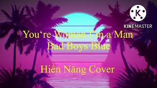You‘re Woman 👩 I am a Man 👨 | Bad Boys Blue | Hiền Năng Cover