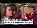 YULDUZ USMONOVANING HAMDAM SOBIROV HAQIDA ILIQ FIKRLARI. YULDUZ USMONOVA HAMDAM SOBIROV HAQIDA