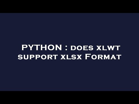 PYTHON : does xlwt support xlsx Format