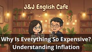 【J&J English Cafe】Ep.160: Why Is Everything So Expensive Understanding Inflation