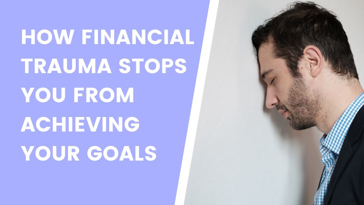 How Financial Trauma Stops You From Achieving Your Goals - YouTube