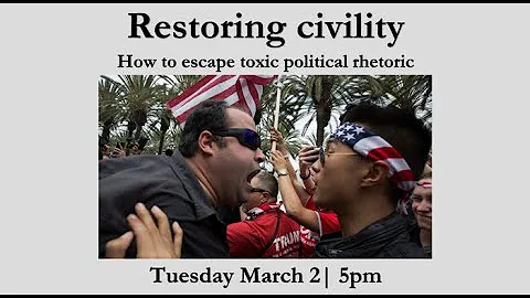 Restoring civility: How to escape toxic political ...