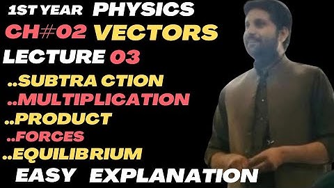 1st year physics ,,Ch#02 VECTORS... Lecture#03