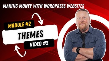 Unveiling WordPress Themes: Everything You Need to Know - Module #2, Video #2