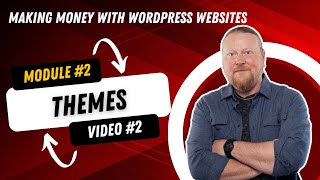 Unveiling WordPress Themes: Everything You Need to Know - Module #2, Video #2