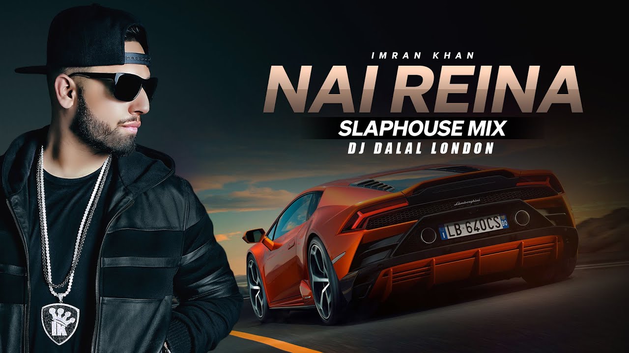 Nai Reina | Imran Khan | Remix | DJ Dalal London | Punjabi Slap House Music | Car Mix | Car Music