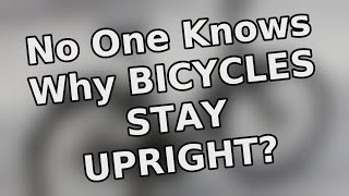 No one knows why bicycles stay upright? | Quirky Facts