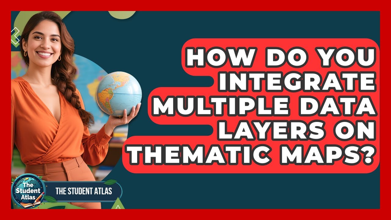 How Do You Integrate Multiple Data Layers On Thematic Maps? - The Student Atlas