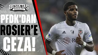 Beşiktaşta Valentin Rosiere Pfdkdan 2 Maç Men Cezası Geldi
