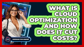 What Is Cloud Optimization And How Does It Cut Costs? - Emerging Tech Insider