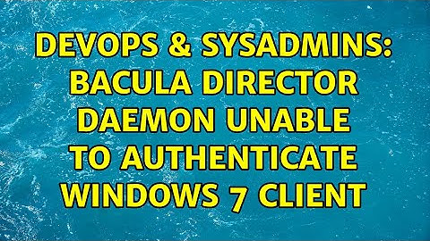 DevOps & SysAdmins: Bacula director daemon unable to authenticate windows 7 client (4 Solutions!!)