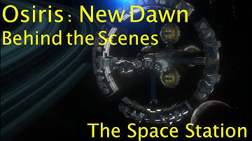 Osiris: New Dawn - Behind the Scenes - The Space Station