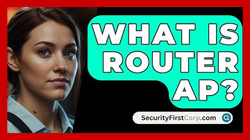What Is Router AP? - SecurityFirstCorp.com