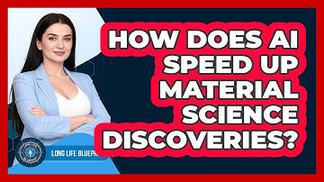 How Does AI Speed Up Material Science Discoveries? - Long Life Blueprint
