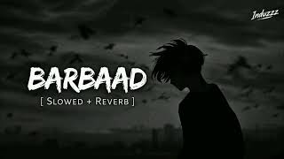 Barbaad - (Slowed + Reverb) | Jubin Nautiyal | Saiyaara 