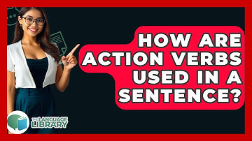 How Are Action Verbs Used In A Sentence? - The Language Library