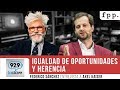 Axel Kaiser y Federico Sánchez - Igualdad de oportunidades y herencia