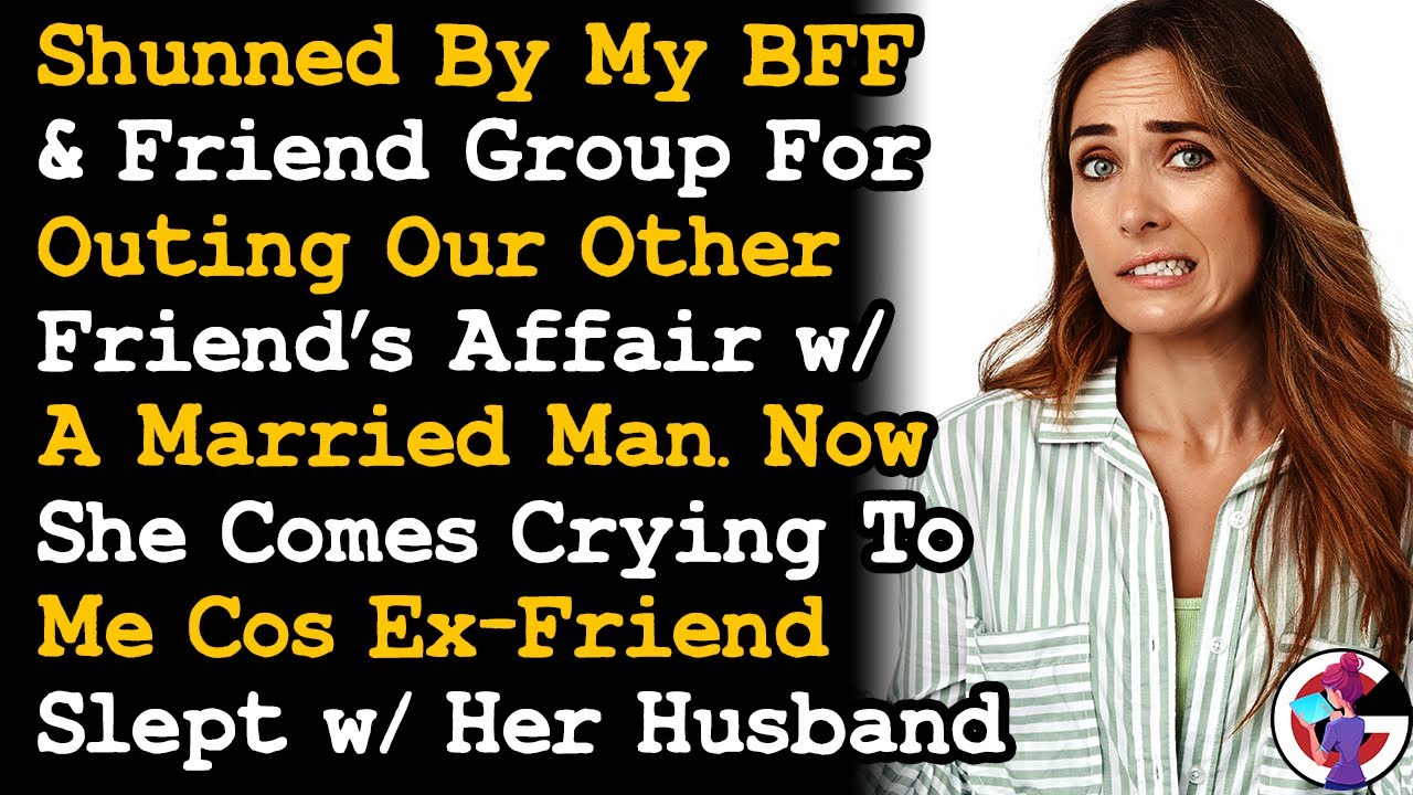 Was Shunned By BFF/Friend Ground For Outing Our Friend's Affair w/ A Married Man, Now She's... AITA