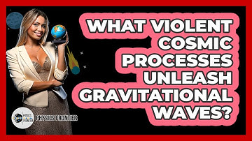 What Violent Cosmic Processes Unleash Gravitational Waves?