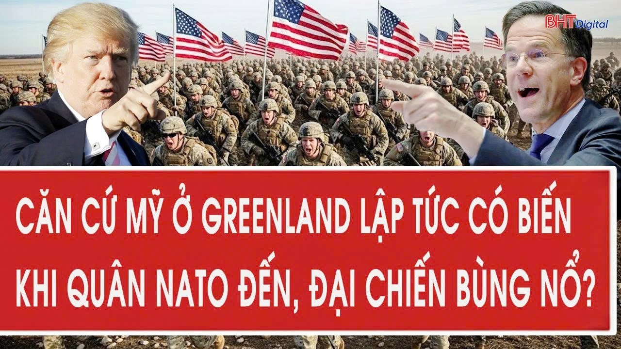 Toàn cảnh thế giới 16/1: Căn cứ Mỹ ở Greenland lập tức có biến khi quân NATO đến, đại chiến bùng nổ?