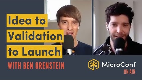 Idea to Validation to Launch with Ben Orenstein – MicroConf On Air